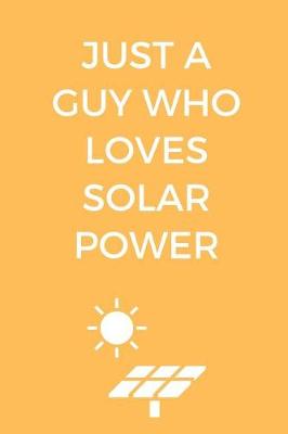 Book cover for Just A Guy Who Loves Solar Power