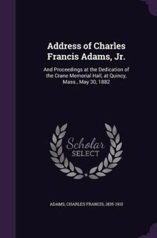 Cover of Address of Charles Francis Adams, Jr.