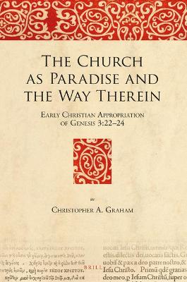 Book cover for The Church as Paradise and the Way Therein: Early Christian Appropriation of Genesis 3:22-24