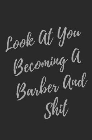 Cover of Look At You Becoming A Barber And Shit