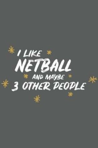 Cover of I Like Netball and Maybe 3 Other People