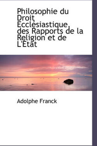 Cover of Philosophie Du Droit Eccl siastique, Des Rapports de la Religion Et de l' tat