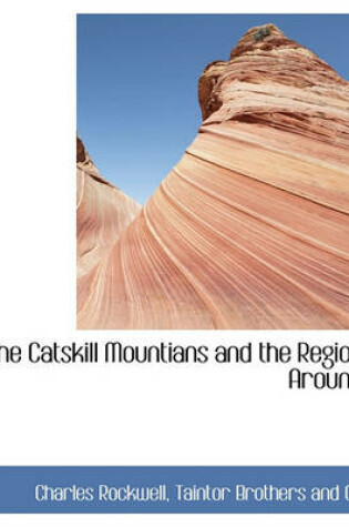 Cover of The Catskill Mountians and the Region Around