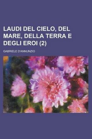 Cover of Laudi del Cielo, del Mare, Della Terra E Degli Eroi (2 )