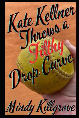 Book cover for Kate Kellner Throws a Filthy Drop Curve