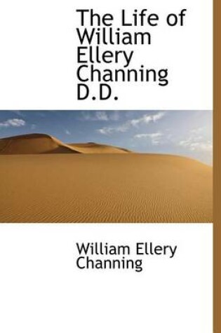 Cover of The Life of William Ellery Channing D.D.