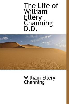 Book cover for The Life of William Ellery Channing D.D.