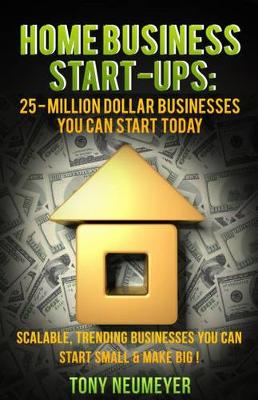 Book cover for Home Business Start-Ups: 25 - Million Dollar Businesses You Can Start Today