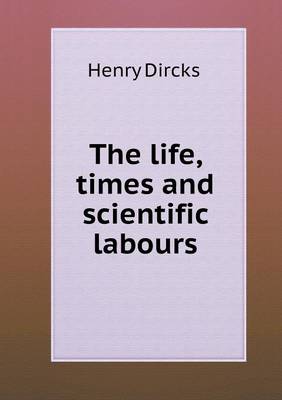 Book cover for The life, times and scientific labours