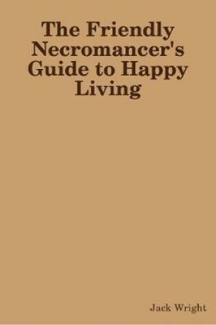 Cover of The Friendly Necromancer's Guide to Happy Living