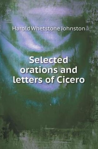 Cover of Selected Orations and Letters of Cicero