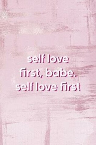 Cover of Self Love First, Babe. Self Love First