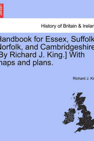 Cover of Handbook for Essex, Suffolk, Norfolk, and Cambridgeshire. [By Richard J. King.] with Maps and Plans.