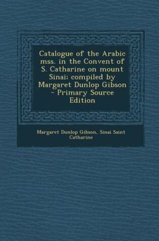 Cover of Catalogue of the Arabic Mss. in the Convent of S. Catharine on Mount Sinai; Compiled by Margaret Dunlop Gibson