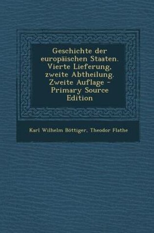 Cover of Geschichte Der Europaischen Staaten. Vierte Lieferung, Zweite Abtheilung. Zweite Auflage - Primary Source Edition