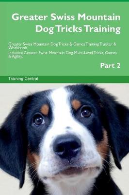 Book cover for Greater Swiss Mountain Dog Tricks Training Greater Swiss Mountain Dog Tricks & Games Training Tracker & Workbook. Includes