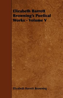 Book cover for Elizabeth Barrett Browning's Poetical Works - Volume V