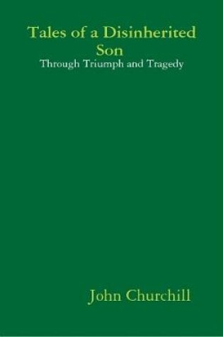 Cover of Tales of a Disinherited Son Through Triumph and Tragedy