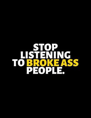 Book cover for Stop Listening To Broke Ass People