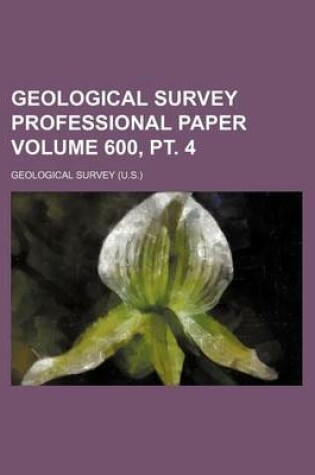 Cover of Geological Survey Professional Paper Volume 600, PT. 4