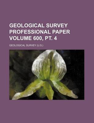 Book cover for Geological Survey Professional Paper Volume 600, PT. 4