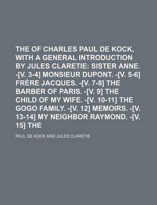 Book cover for The Works of Charles Paul de Kock, with a General Introduction by Jules Claretie (Volume 2); Sister Anne. -[V. 3-4] Monsieur DuPont. -[V. 5-6] Frere Jacques. -[V. 7-8] the Barber of Paris. -[V. 9] the Child of My Wife. -[V. 10-11] the Gogo Family. -[V. 12