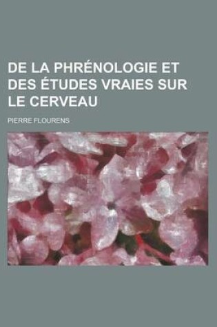 Cover of de La Phrenologie Et Des Etudes Vraies Sur Le Cerveau