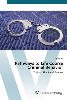 Book cover for Pathways to Life Course Criminal Behavior