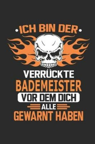 Cover of Ich bin der verruckte Bademeister vor dem dich alle gewarnt haben