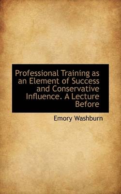 Book cover for Professional Training as an Element of Success and Conservative Influence. a Lecture Before