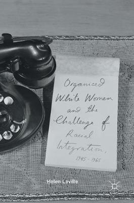 Book cover for Organized White Women and the Challenge of Racial Integration, 1945-1965