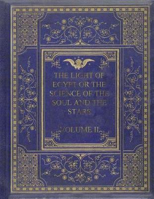 Book cover for The Light of Egypt or the Science of the Soul and the Stars Volume II