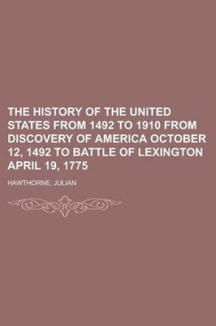 Cover of The History of the United States from 1492 to 1910 from Discovery of America October 12, 1492 to Battle of Lexington April 19, 1775 Volume 1
