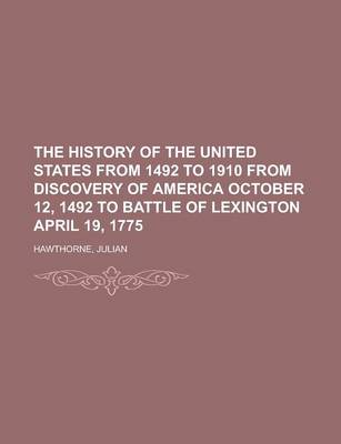 Book cover for The History of the United States from 1492 to 1910 from Discovery of America October 12, 1492 to Battle of Lexington April 19, 1775 Volume 1
