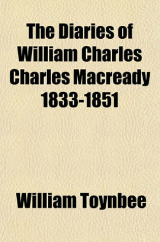 Cover of The Diaries of William Charles Charles Macready 1833-1851