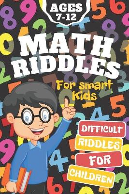 Book cover for Math Riddles for Smart Kids, Difficult Games for Children Ages 7-12