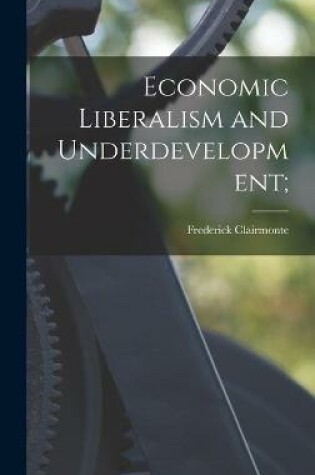 Cover of Economic Liberalism and Underdevelopment;