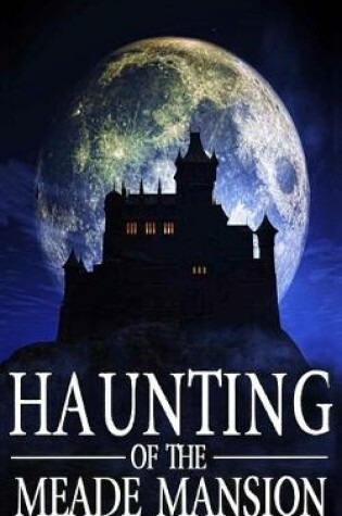 Cover of The Haunting of Meade Mansion