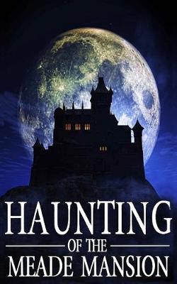 Cover of The Haunting of Meade Mansion