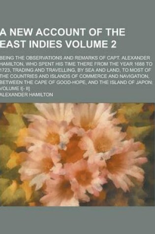 Cover of A New Account of the East Indies; Being the Observations and Remarks of Capt. Alexander Hamilton, Who Spent His Time There from the Year 1688 to 172