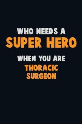 Cover of Who Need A SUPER HERO, When You Are Thoracic surgeon