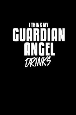 Book cover for I think my Guardian Angel drinks