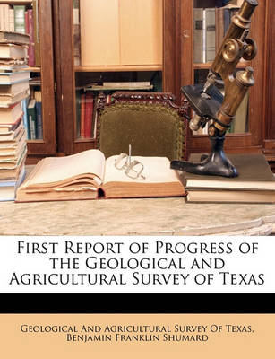 Book cover for First Report of Progress of the Geological and Agricultural Survey of Texas