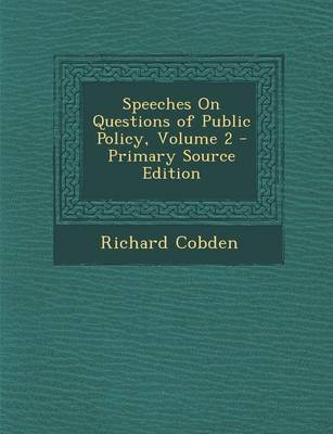 Book cover for Speeches on Questions of Public Policy, Volume 2 - Primary Source Edition