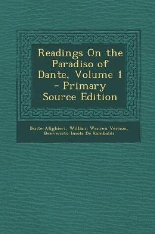 Cover of Readings on the Paradiso of Dante, Volume 1 - Primary Source Edition