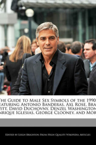 Cover of The Guide to Male Sex Symbols of the 1990s Featuring Antonio Banderas, Axl Rose, Brad Pitt, David Duchovny, Denzel Washington, Enrique Iglesias, George Clooney, and More.