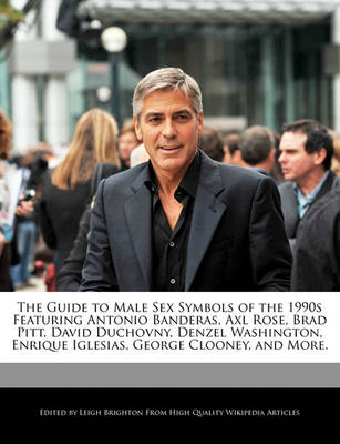 Book cover for The Guide to Male Sex Symbols of the 1990s Featuring Antonio Banderas, Axl Rose, Brad Pitt, David Duchovny, Denzel Washington, Enrique Iglesias, George Clooney, and More.