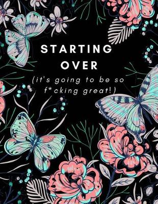 Book cover for Starting Over (It's Going To Be So F*cking Great!)