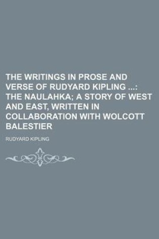 Cover of The Writings in Prose and Verse of Rudyard Kipling (Volume 10); The Naulahka a Story of West and East, Written in Collaboration with Wolcott Balestier