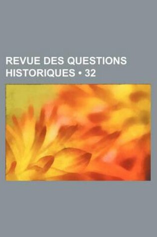 Cover of Revue Des Questions Historiques (32 )